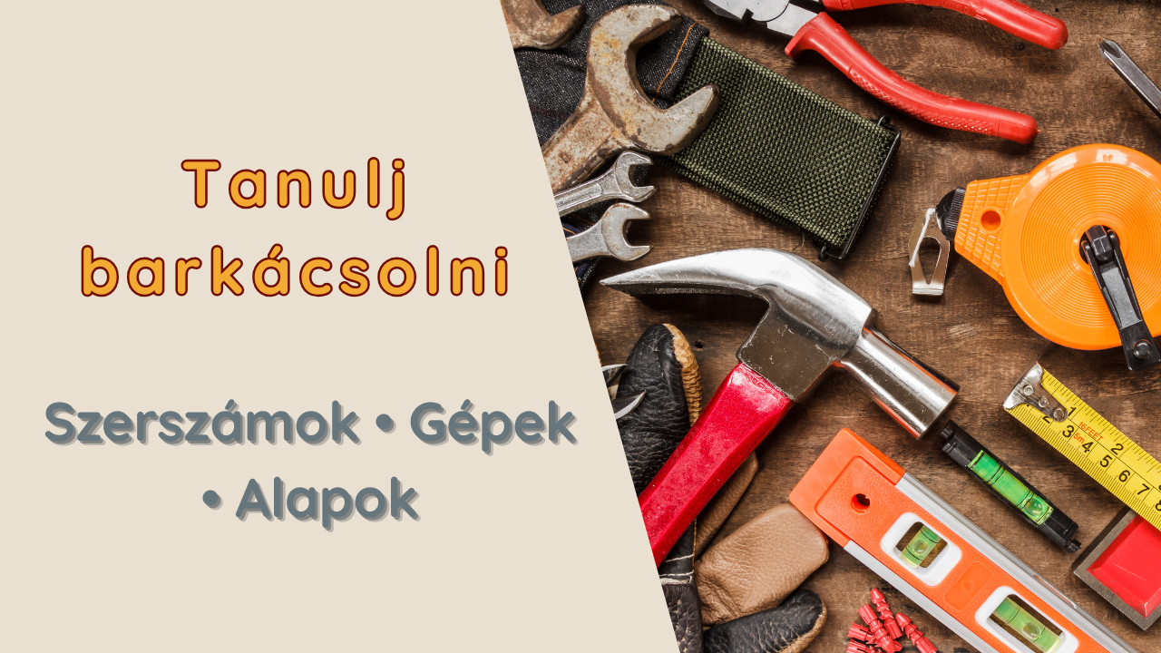 Tanulj barkácsolni videósorozat borítóképe szerszámokkal és barkácseszközökkel