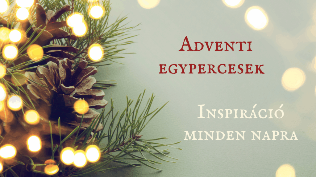 Adventi egypercesek – fenyőágak, tobozok és fények között megjelenő felirat: inspiráció minden napra.
