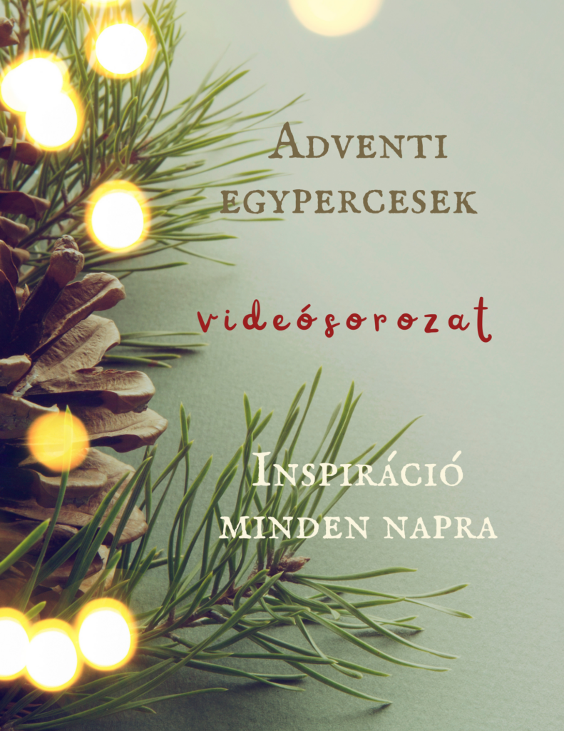 Adventi egypercesek videósorozat, 23 rövid karácsonyi és adventi ötlettel, inspirációval és hangulatteremtő videókkal.